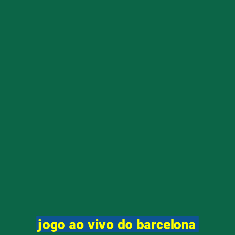 jogo ao vivo do barcelona