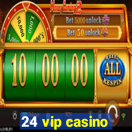 24 vip casino