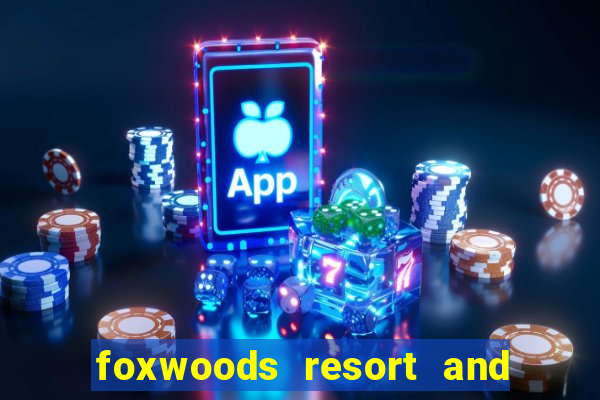 foxwoods resort and casino ct