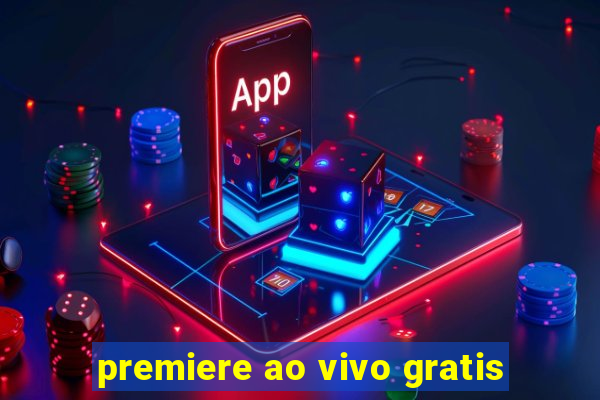 premiere ao vivo gratis