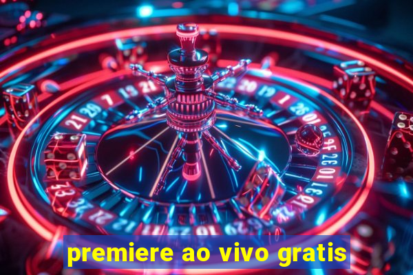 premiere ao vivo gratis