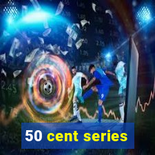 50 cent series