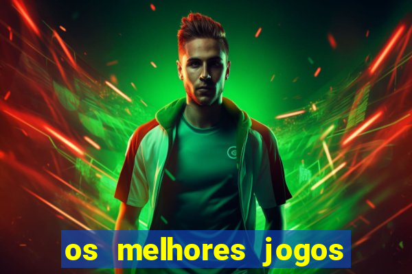 os melhores jogos do momento