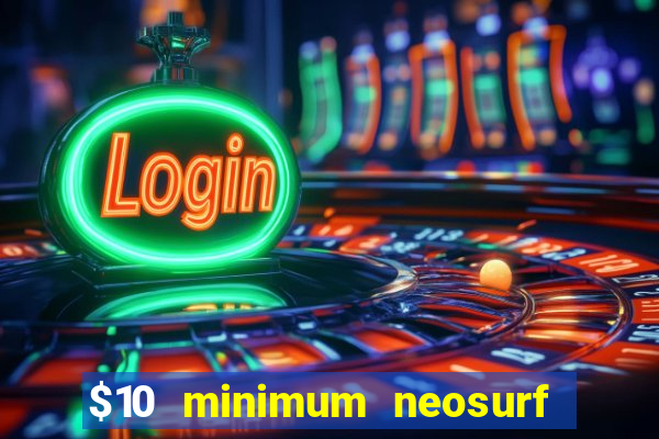 $10 minimum neosurf deposit casino australia