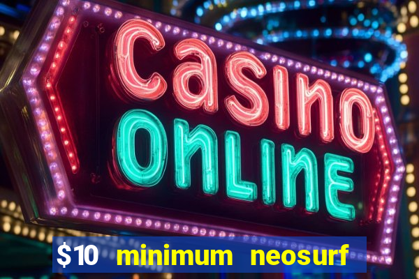 $10 minimum neosurf deposit casino australia