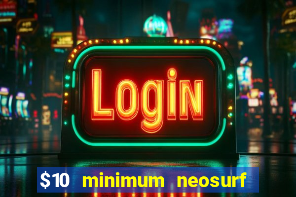 $10 minimum neosurf deposit casino australia