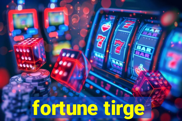 fortune tirge