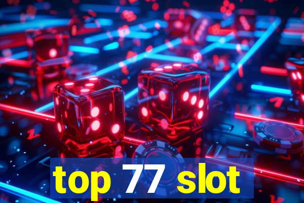 top 77 slot