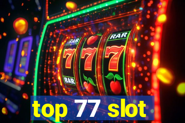 top 77 slot