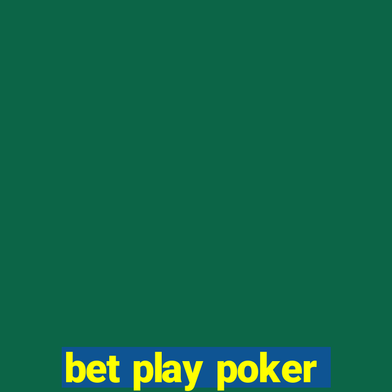 bet play poker