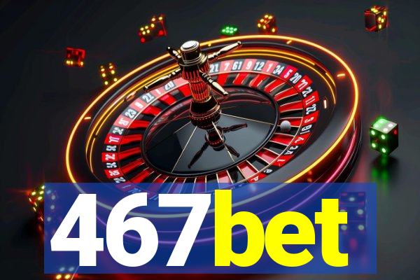 467bet