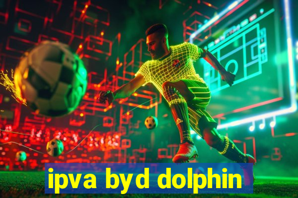 ipva byd dolphin