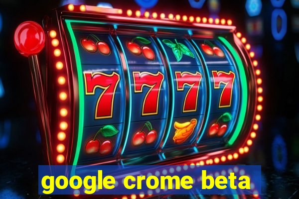 google crome beta