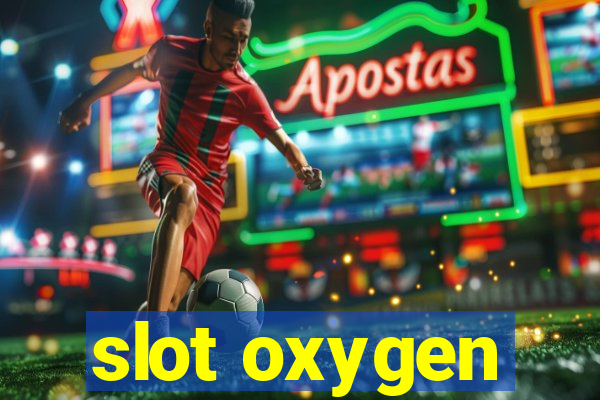 slot oxygen