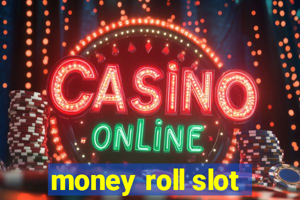 money roll slot