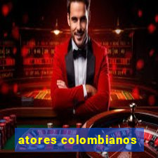 atores colombianos