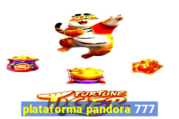 plataforma pandora 777