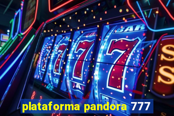 plataforma pandora 777