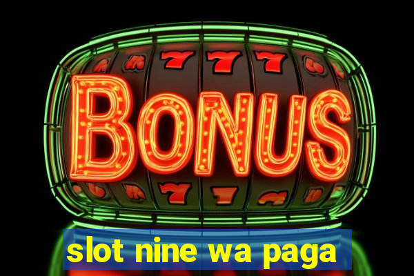 slot nine wa paga