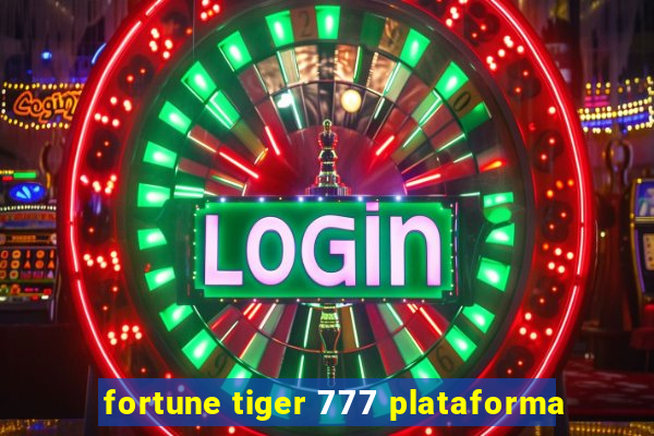 fortune tiger 777 plataforma