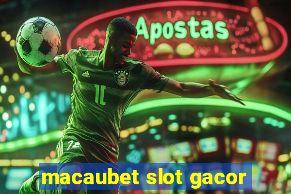 macaubet slot gacor