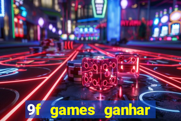 9f games ganhar dinheiro de verdade