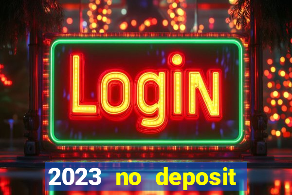 2023 no deposit casino bonus codes