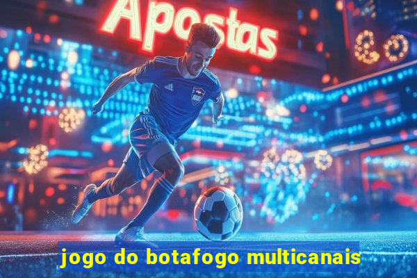 jogo do botafogo multicanais