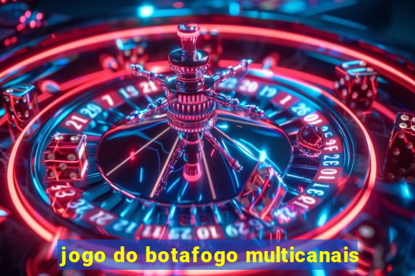 jogo do botafogo multicanais