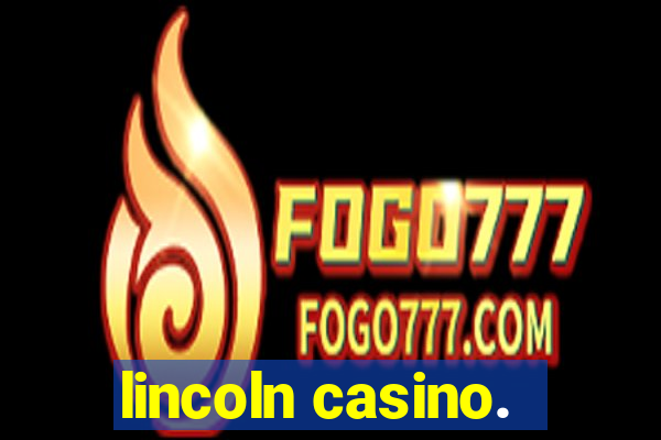 lincoln casino.