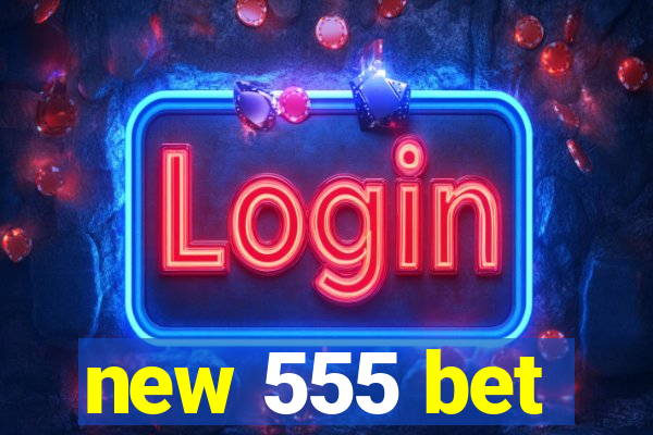 new 555 bet