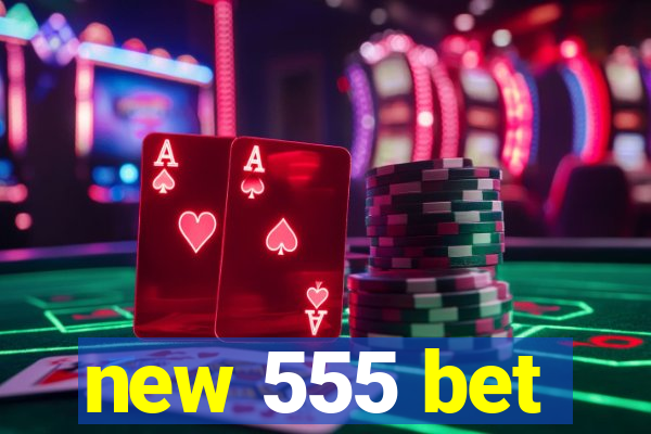 new 555 bet