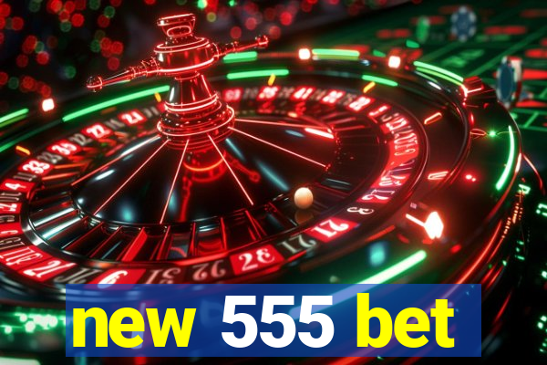 new 555 bet