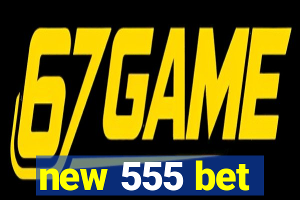 new 555 bet