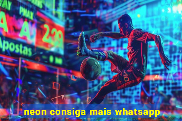 neon consiga mais whatsapp