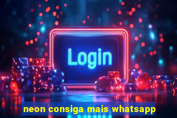 neon consiga mais whatsapp