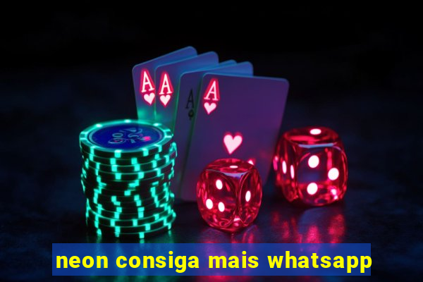 neon consiga mais whatsapp