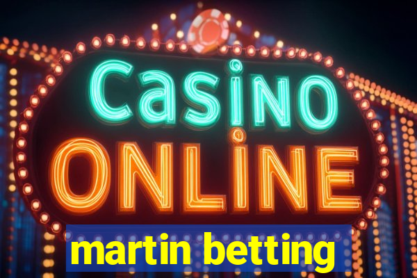 martin betting