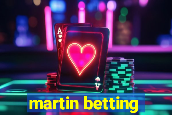 martin betting