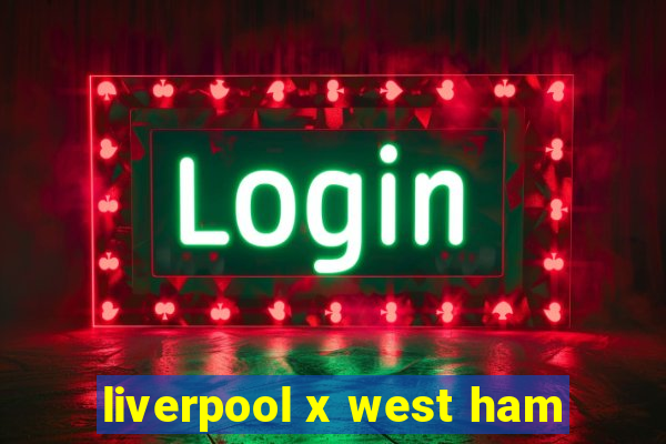 liverpool x west ham