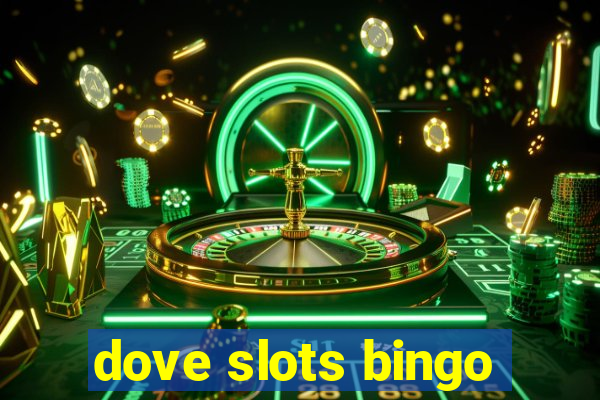 dove slots bingo