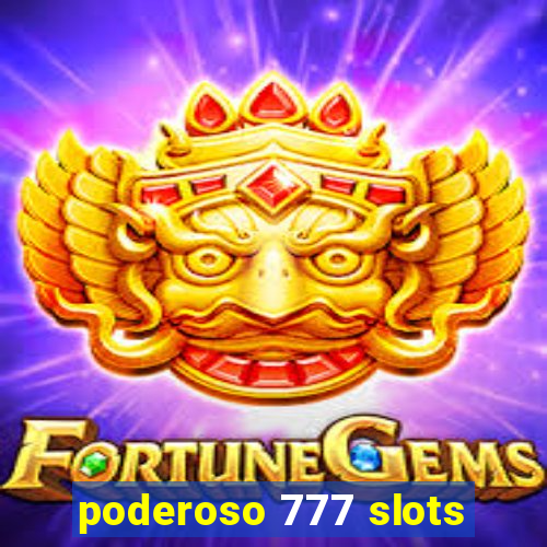 poderoso 777 slots