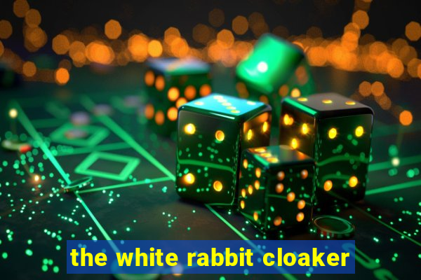 the white rabbit cloaker