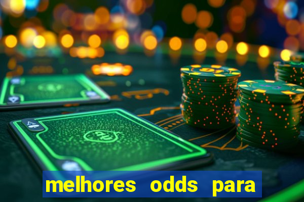 melhores odds para apostar hoje