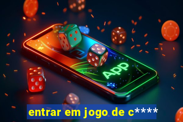 entrar em jogo de c****