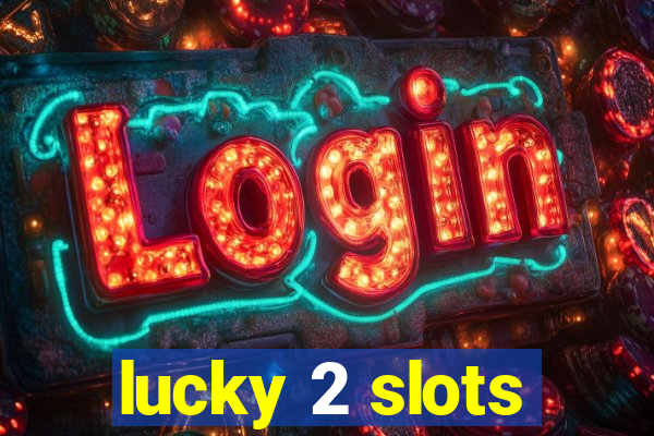 lucky 2 slots