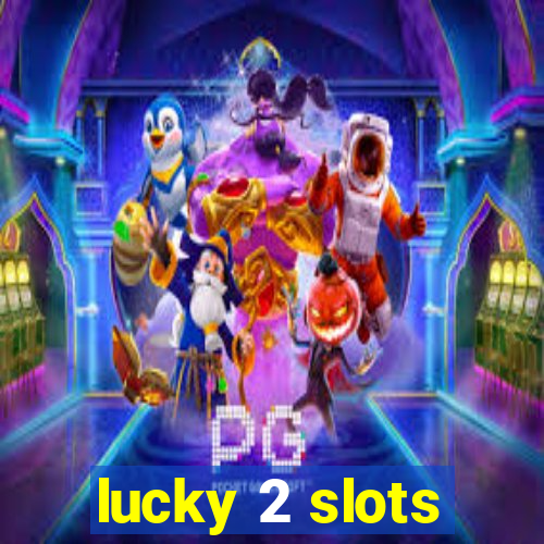 lucky 2 slots