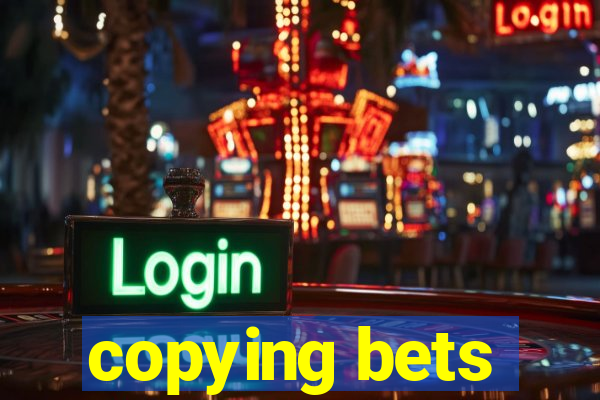 copying bets