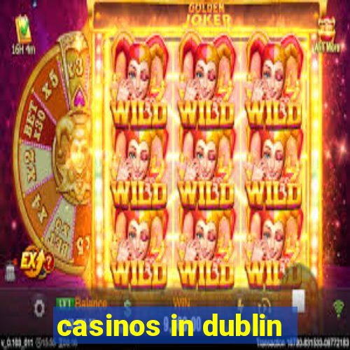 casinos in dublin