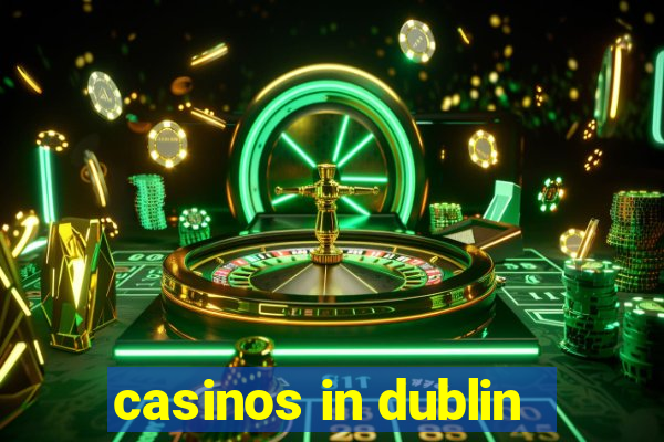 casinos in dublin